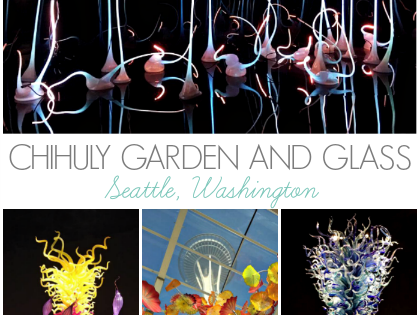 Chihuly Garden and Glass – Seattle, WA