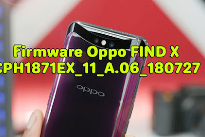 Download Firmware Oppo FIND X_CPH1871EX_11_A.06_180727 