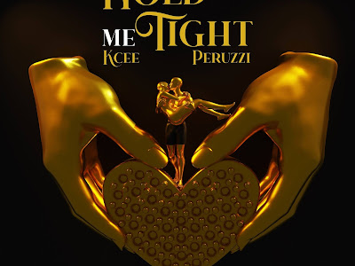 [MUSIC] KCEE FT. PERUZZI - HOLD ME TIGHT