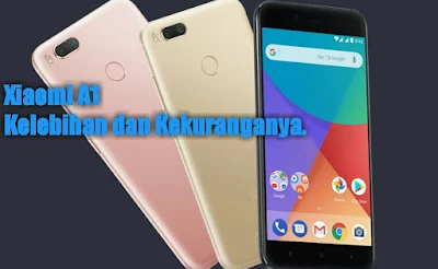 Kekurangan dan kelebihan xiaomi a1