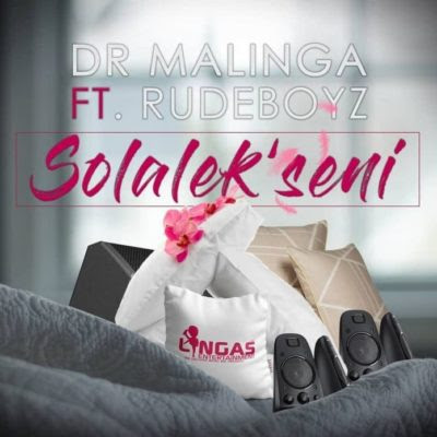 Dr Malinga – Solalek’seni ft. Rudeboyz (2018) [Download]