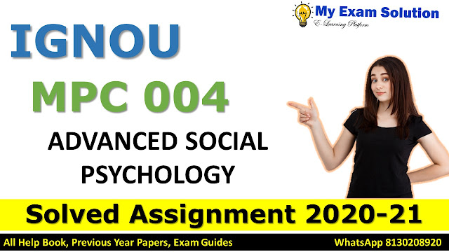 MPC 004 ADVANCED SOCIAL PSYCHOLOGY Solved Assignment 2020-21, MPC 004 Solved Assignment 2020-21