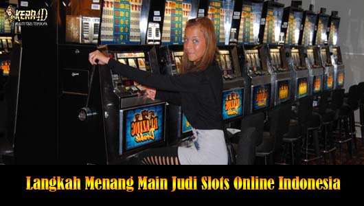 Langkah Menang Main Judi Slots Online Indonesia