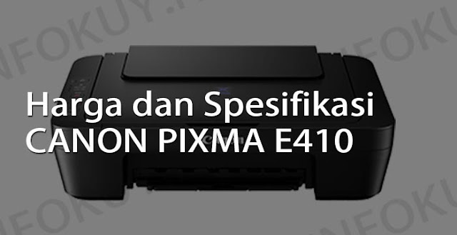 harga dan spesifikasi printer canon pixma e410