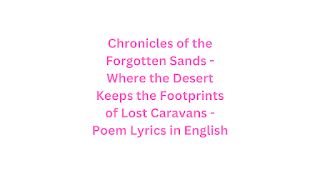 Chronicles of the Forgotten Sands - Where the Desert Keeps the Footprints of Lost Caravans - Poem Lyrics in English