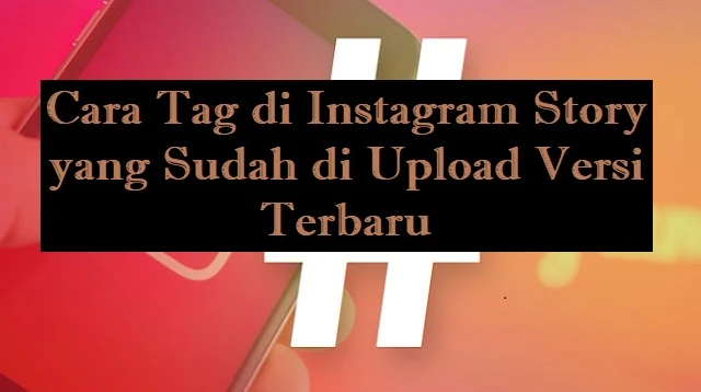Cara Tag di Instagram Story yang Sudah di Upload