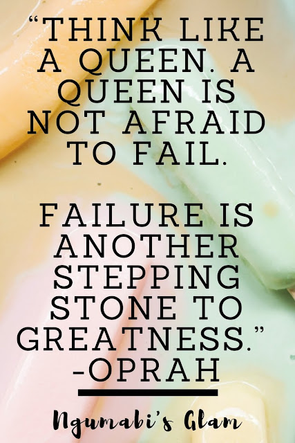 THINK LIKE A QUEEN. A QUEEN IS NOT AFRAID TO FAIL.  FAILURE IS ANOTHER STEPPING STONE TO GREATNESS.”  -OPRAH