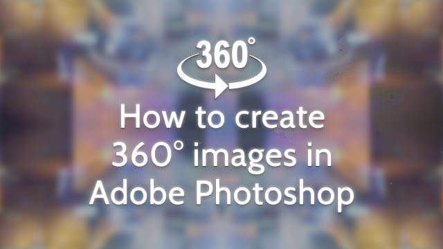 How to Create a 360° image in Adobe Photoshop