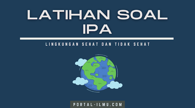 Kumpulan Soal Lingkungan Sehat dan Lingkungan Tidak Sehat: Materi IPA Kelas 3 SD