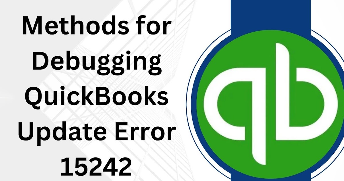 Methods for Debugging QuickBooks Update Error 15242