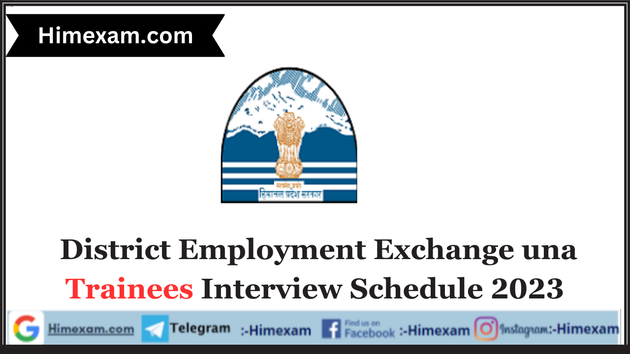 District Employment Exchange una Trainees Interview Schedule 2023