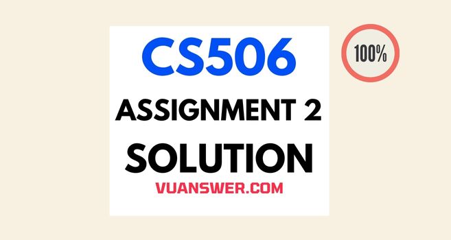 CS506 Assignment 2 Solution Spring 2022 - Complete File VU Answer