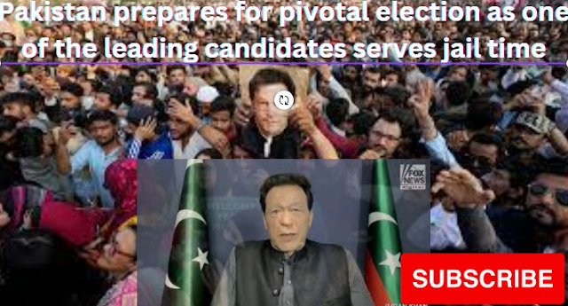 Pakistan prepares for pivotal election as one of the leading candidates serves jail time