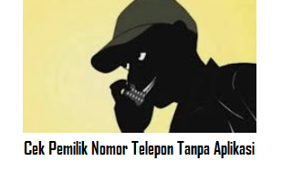 Cek Pemilik Nomor Telepon Tanpa Aplikasi