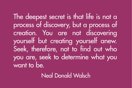 The deepest secret is that life  not a process of discovery, 