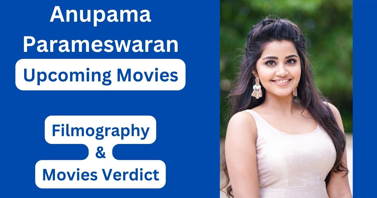 Anupama Parameswaran Upcoming Movies, Filmography, Hit or Flop List