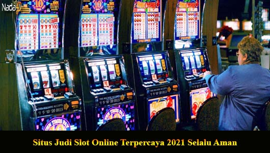 Situs Judi Slot Online Terpercaya 2021 Selalu Aman