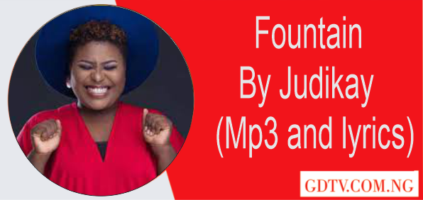 Fountain lyrics by Judikay (Mp3 and lyrics)