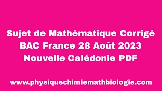 Sujet de Mathématique Corrigé BAC France 28 Août 2023 Nouvelle Calédonie PDF