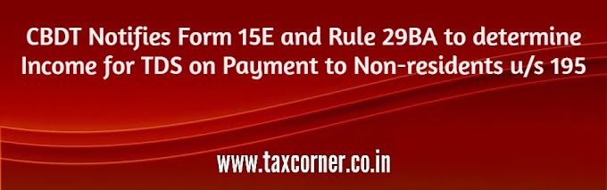 CBDT Notifies Form 15E and Rule 29BA to determine Income for TDS on Payment to Non-residents u/s 195