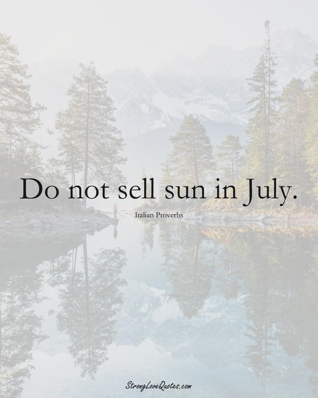 Do not sell sun in July. (Italian Sayings);  #EuropeanSayings