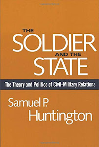The Soldier & the State – The Theory & Politics of Civil–Milatary (OI)