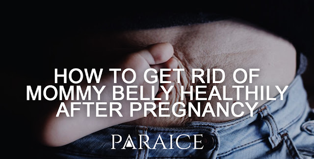 How to get rid of mommy belly healthily after pregnancy