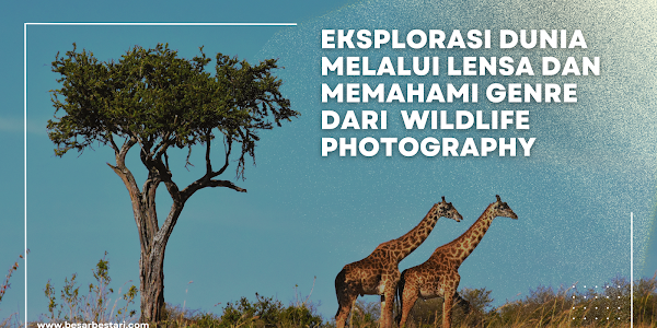  Eksplorasi Dunia Melalui Lensa dan Memahami Genre dari  Wildlife Photography