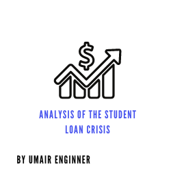 Analysis of the Student Loan Crisis-https://umairengineer.blogspot.com/