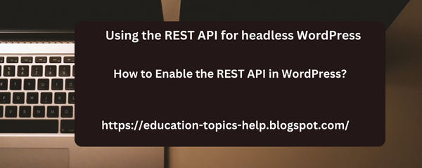 Using the REST API for headless WordPress