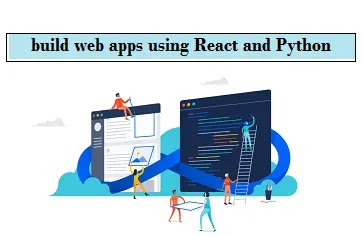 طريقة بناء تطبيقات الويب باستخدام "React و Python"،How to build web apps using React and Python،How to build web،applications using React and Python،طريقة بناء تطبيقات الويب باستخدام React و Python،بناء تطبيقات الويب باستخدام React و Python،