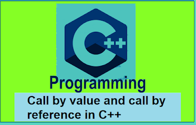C++ Functions  Call by value and reference in C++