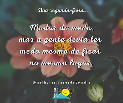 Frases de Segunda-feira: Mudar da medo