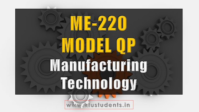 KTU Manufacturing Technology model question paper me220