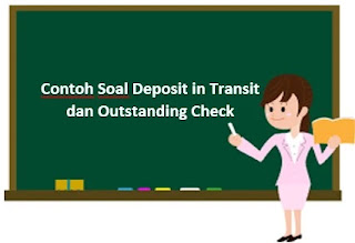 Contoh Soal Deposit in Transit dan Outstanding Check