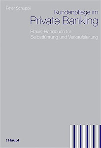 Kundenpflege im Private Banking: Praxis-Handbuch für Selbstführung und Verkaufsleitung