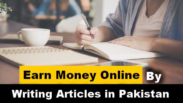 Earn money online by writing articles in Pakistan