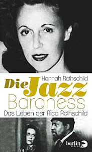 Die Jazz-Baroness: Das Leben der Nica Rothschild