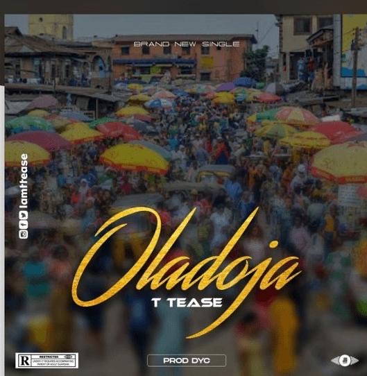 [Music] T Tease – Oladoja