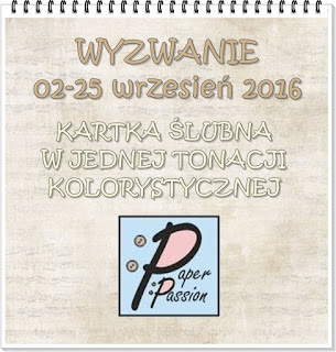 http://paperpassionpl.blogspot.com/2016/09/wyzwanie-nr-8-kartka-slubna-w-jednej.html