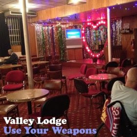 Valley Lodge - Use Your Weapons