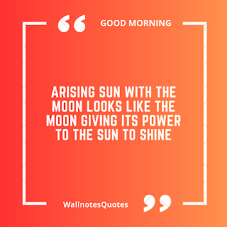 Good Morning Quotes, Wishes, Saying - wallnotesquotes -Arising sun with the moon looks like the moon giving its power to the sun to shine