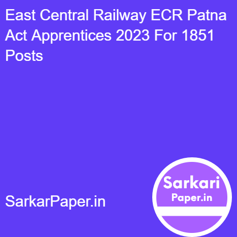 East Central Railway ECR Patna Act Apprentices 2023 For 1851  Posts