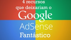 Recursos que deixariam o Google Adsense Fantástico