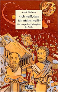 »Ich weiß, dass ich nichts weiß«: Die vier großen Philosophen der Antike. Sokrates, Platon, Aristoteles, Diogenes (Beltz & Gelberg)