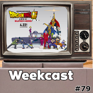 Weekcast #79 - Dragon Ball Super: Super Hero