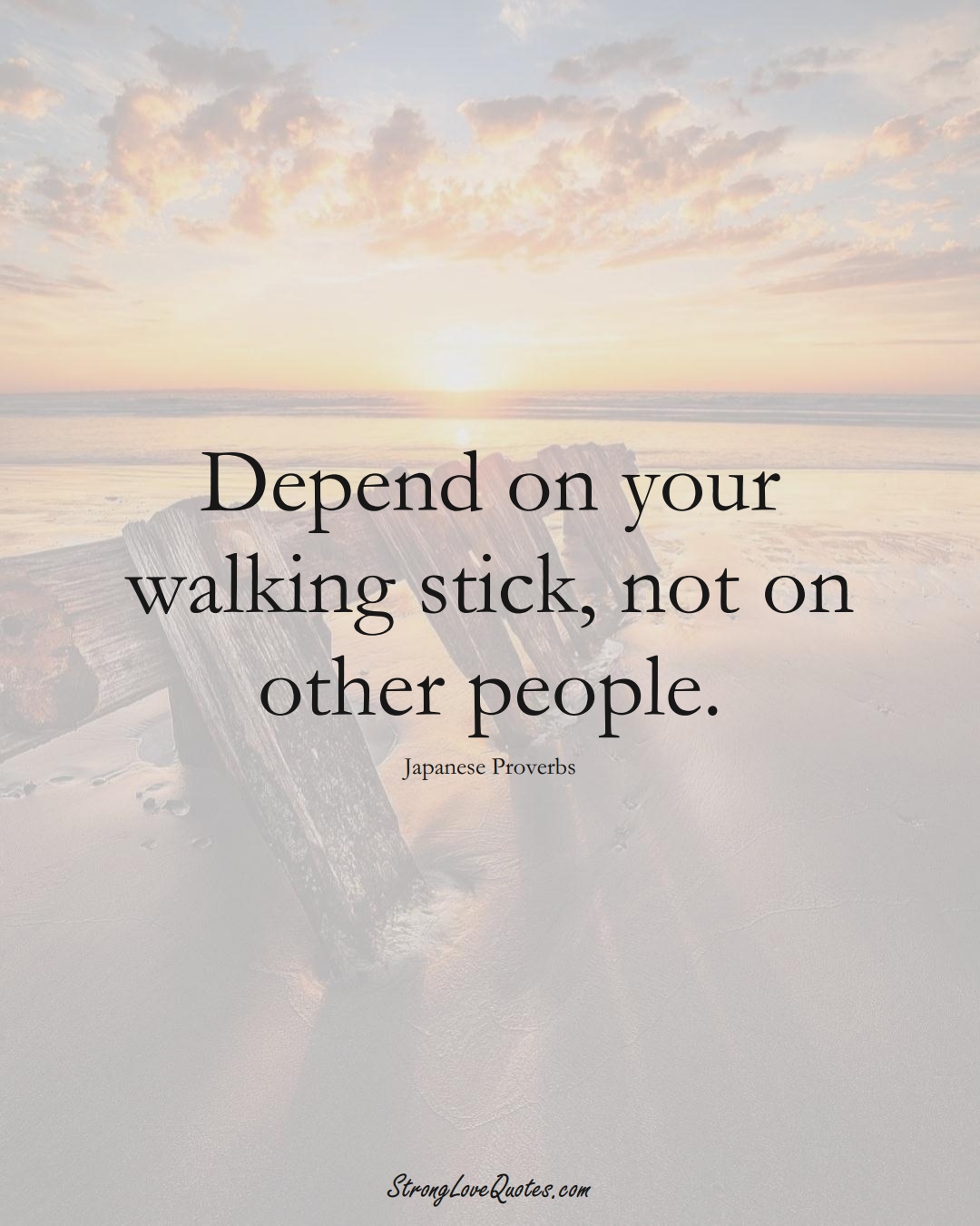 Depend on your walking stick, not on other people. (Japanese Sayings);  #AsianSayings