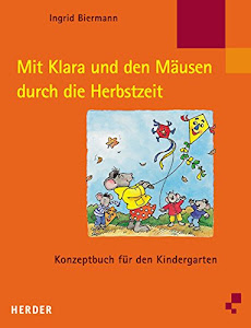 Mit Klara und den Mäusen durch die Herbstzeit: Konzeptbuch für den Kindergarten