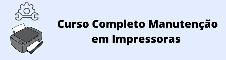 Curso Completo Manutenção em Impressoras