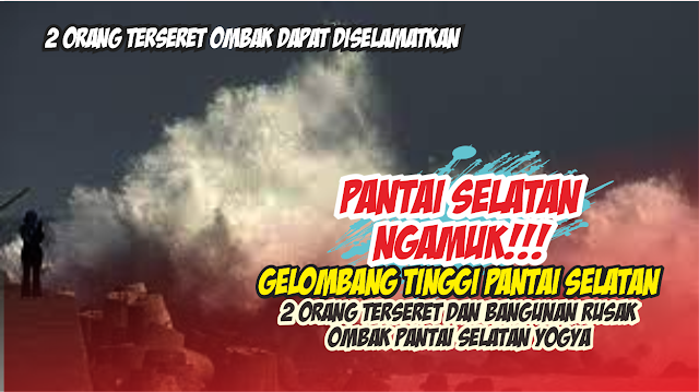 Pantai Selatan Ngamuk!!,  2 Orang Terseret Ombak Laut Selatan Jogja, Gel...